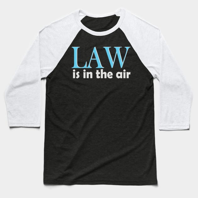 Law is in the Air Baseball T-Shirt by Jackys Design Room